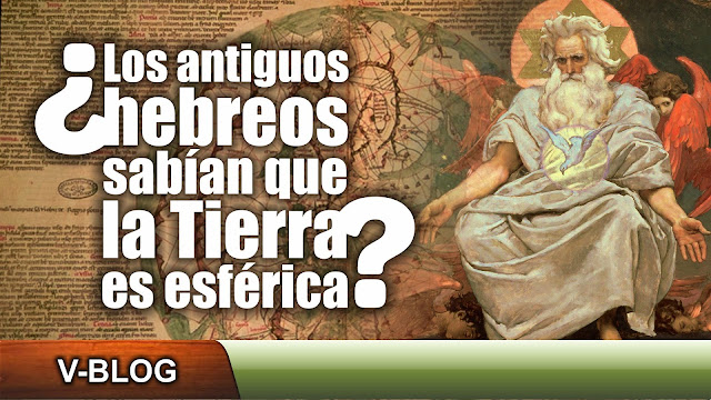 ¿Los antiguos hebreos sabían que la Tierra era esférica? (Video)