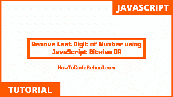 Remove Last Digit of Number using JavaScript Bitwise OR