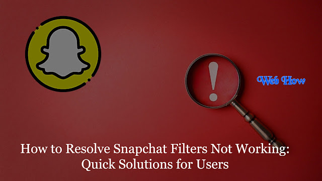 How to Resolve Snapchat Filters Not Working: Quick Solutions for Users