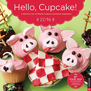 Hello, Cupcake! 2016 Wall Calendar: A Delicious Year of Playful Creations and Sweet Inspirations