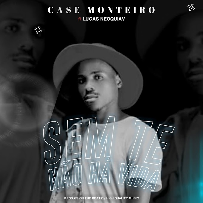 Case Monteiro - Sem ti não há vida (Prod. GS on the Beat) [Exclusivo 2021] (Download MP3)