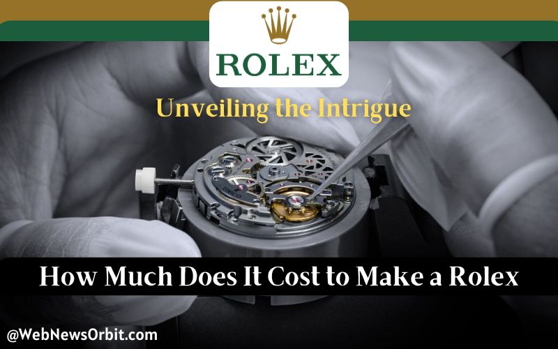 Unveiling the Intrigue How Much Does It Cost to Make a Rolex 1 - Web News Orbit