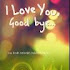  I Love You God Bye ; kau kisah terindah dalam hidupku
