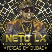 Neto LX - Férias Em Dubai (NOVO CD DE ESTÚDIO - 2015)