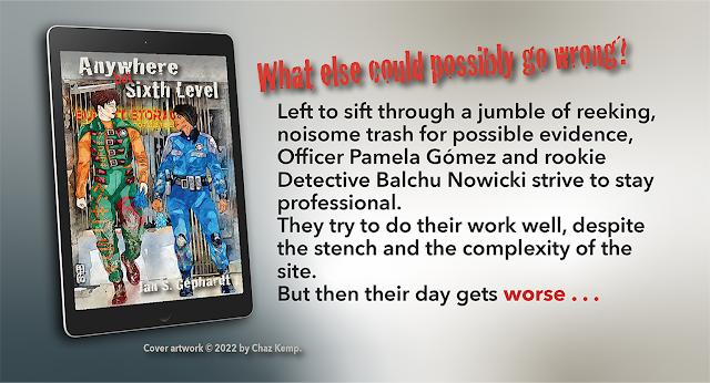 The banner shows a 3D mockup of the story’s cover on an e-reader, plus the headline, “What else could possibly go wrong?” Under that, it says, “Left to sift through a jumble of reeking, noisome trash for possible evidence, Officer Pamela Gómez and rookie Detective Balchu Nowicki strive to stay professional. They do their work well, despite the stench and the complexity of the site. But then their day gets worse . . . “ There’s also the credit line: “Cover artwork ©2022 by Chaz Kemp.”