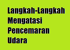 Langkah Langkah Mengatasi Pencemaran Udara Geografi Pt3 