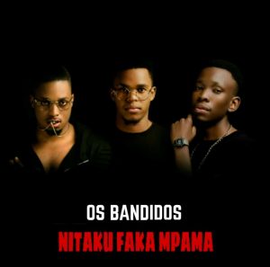 Os Bandidos (Sidof Davi x Feng x Celso Notiço) - Nitaku Faka Mpama [Exclusivo 2019] (Download Mp3)