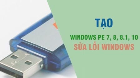 Cách tạo Windows PE, Win mini để sửa lỗi Windows