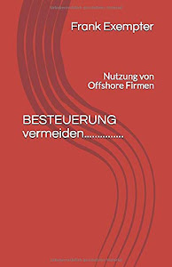 BESTEUERUNG vermeiden...............: Nutzung von Offshore Firmen