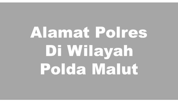 Alamat Lengkap Polres Di Wilayah Polda Maluku Utara