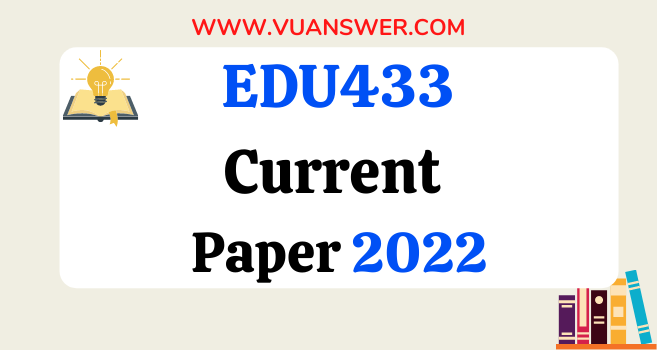 EDU433 Current Final Term Papers 2022