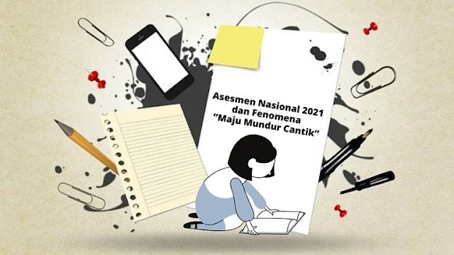 Asesmen Nasional 2021 dan Fenomena “Maju Mundur Cantik” (1)