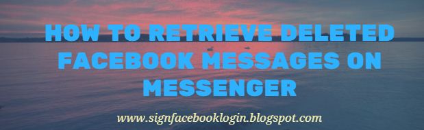 How To Retrieve Deleted Facebook Messages On Messenger