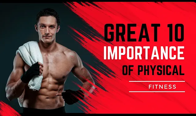 list 10 importance of physical fitness