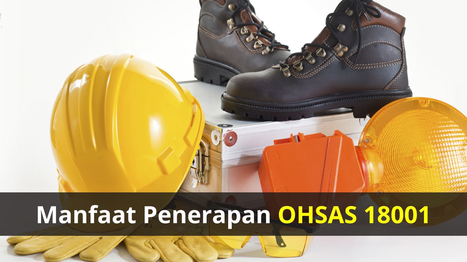 Manfaat Penerapan OHSAS 18001