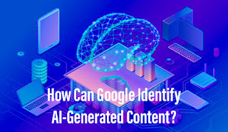 How Can Google Identify AI-Generated Content?