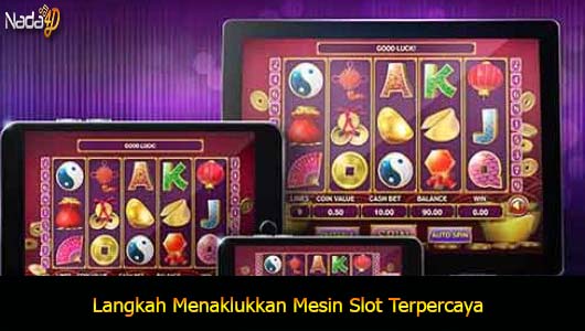 Langkah Menaklukkan Mesin Slot Terpercaya