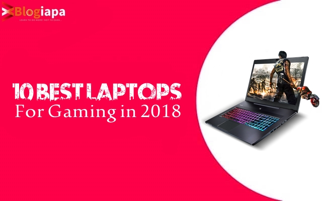 10 Best Laptops For Gaming in 2018