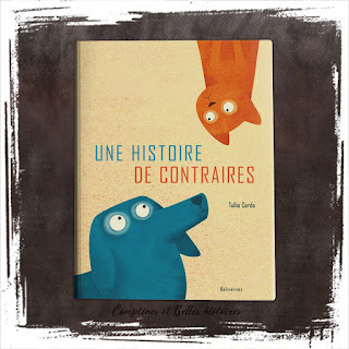 Une histoire de contraires - Auteur Tullio Corda  Editions Balivernes (2020) - un livre pour enfant très drôle, sur l'amitié
