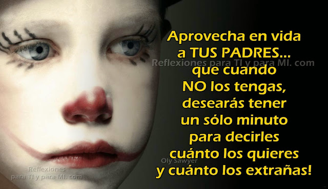 Aprovecha en vida a TUS PADRES...  que cuando no los tengas, desearás tener un sólo minuto  para decirles cuánto los quieres...  y cuánto los extrañas!!!