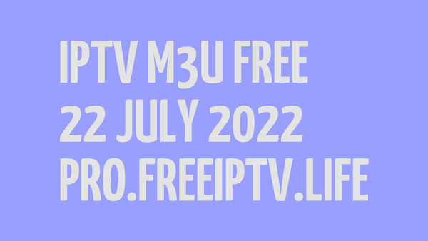 IPTV LINKS FREE DAILY M3U PLAYLISTS 22 JULY 2022