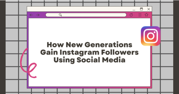 How New Generations Gain Instagram Followers Using Social Media