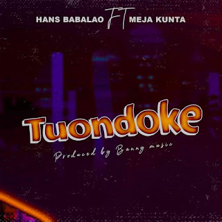 AUDIO | Hans BabaLao Ft. Meja Kunta – Tuondoke (Mp3 Audio Download)