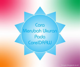 Cara Merubah Ukuran Pada CorelDRAW 