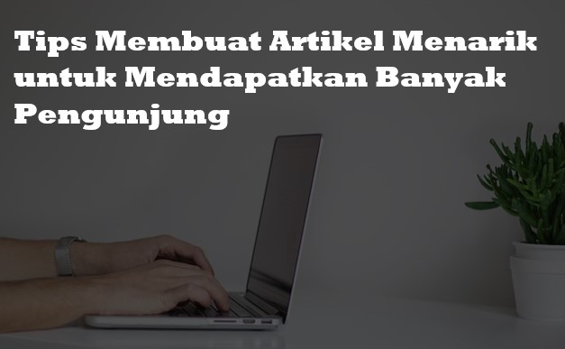 Tips Membuat Artikel Menarik di Blog