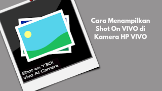 Cara Menampilkan Shot on VIVO di Kamera HP VIVO