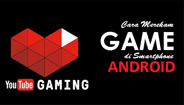 Cara Merekam Game Android Melalui Youtube Gaming