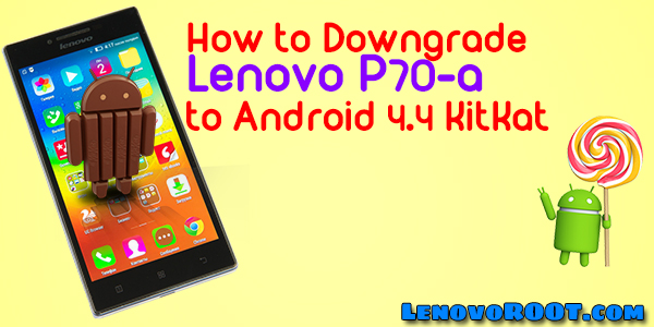 tutorial how to back to android kitkat lenovo p70