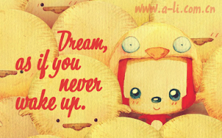 Dream as if you never wake up!