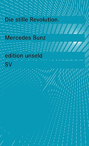 Die stille Revolution: Wie Algorithmen Wissen, Arbeit, Öffentlichkeit und Politik verändern, ohne dabei viel Lärm zu machen (edition unseld)