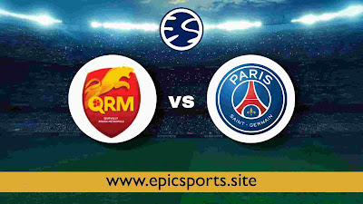 Friendly ~ Quevilly vs PSG | Match Info, Preview & Lineup 