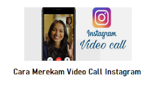 Cara Merekam Video Call Instagram