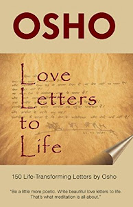 Love Letters to Life: 150 Life-Transforming Letters by Osho (English Edition)