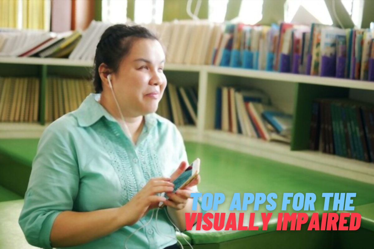 Top Apps for the Visually Impaired/Blind: Navigating the World with Technology