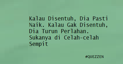 Kalau Disentuh, Dia Pasti Naik. Kalau Gak Disentuh, Dia Turun Perlahan. Sukanya di Celah-celah Sempit