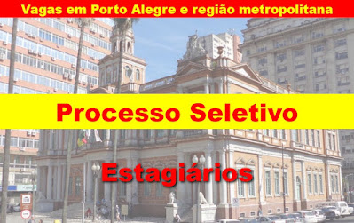 Processo Seletivo para Estagiários na Prefeitura de Porto Alegre se encerra dia 13/04