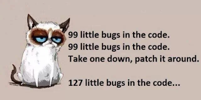 99 bugs in the code, 99 bugs in the code, take one down pass it around, 127 bugs in the code
