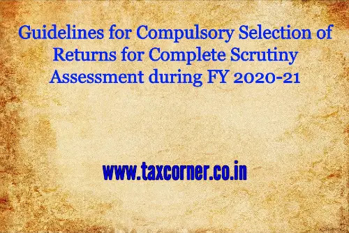 guidelines-for-compulsory-selection-of-returns-for-complete-scrutiny-assessment-during-fy-2020-21