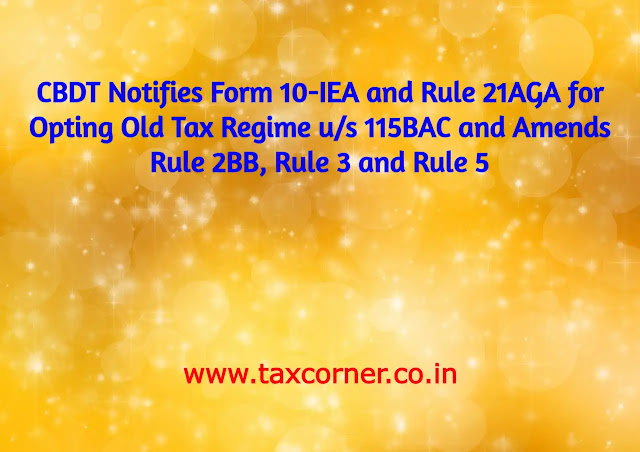 cbdt-notifies-form-10-iea-and-rule-21-aga-for-opting-old-tax-regime-us-115bac-amends-rule-2bb-rule-3-rule-5