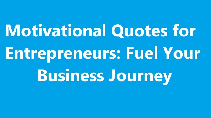 Motivational Quotes for Entrepreneurs: Fuel Your Business Journey