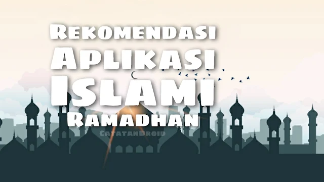 Rekomendasi Aplikasi Islami untuk Melengkapi Ibadah Puasamu di Bulan Ramadhan
