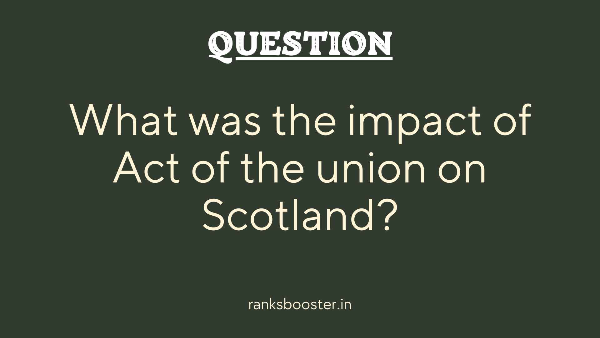 Question: What was the impact of Act of the union on Scotland?