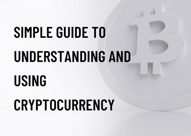 SIMPLE GUIDE TO UNDERSTANDING AND USING CRYPTOCURRENCY