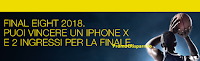 Logo Concorso ''Vinci pass per 2 persone per le Final Eight e un iPhoneX'': partecipa gratis!