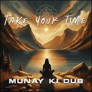 Munay Ki Dub - Take Your Time / Dubophonic (c) (p) 2024