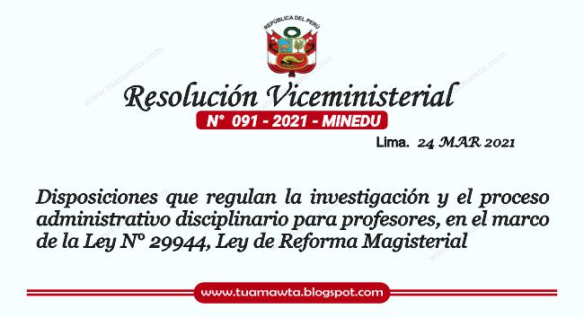 R.VM. N° 091-2021-MINEDU - Disposiciones que regulan la investigación y el proceso administrativo disciplinario para profesores